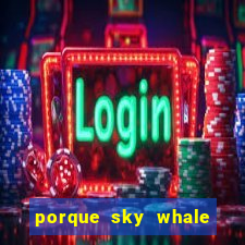 porque sky whale saiu da play store